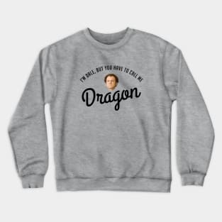 I'm Dale, but you have to call me Dragon Crewneck Sweatshirt